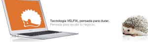 Tecnología Velfix, pensada para durar.